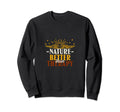 Nature Better Than Therapy Funny Sweatshirt - Fun Novelty Design Men Women - T-Shirt, Sweatshirt, Hoodie