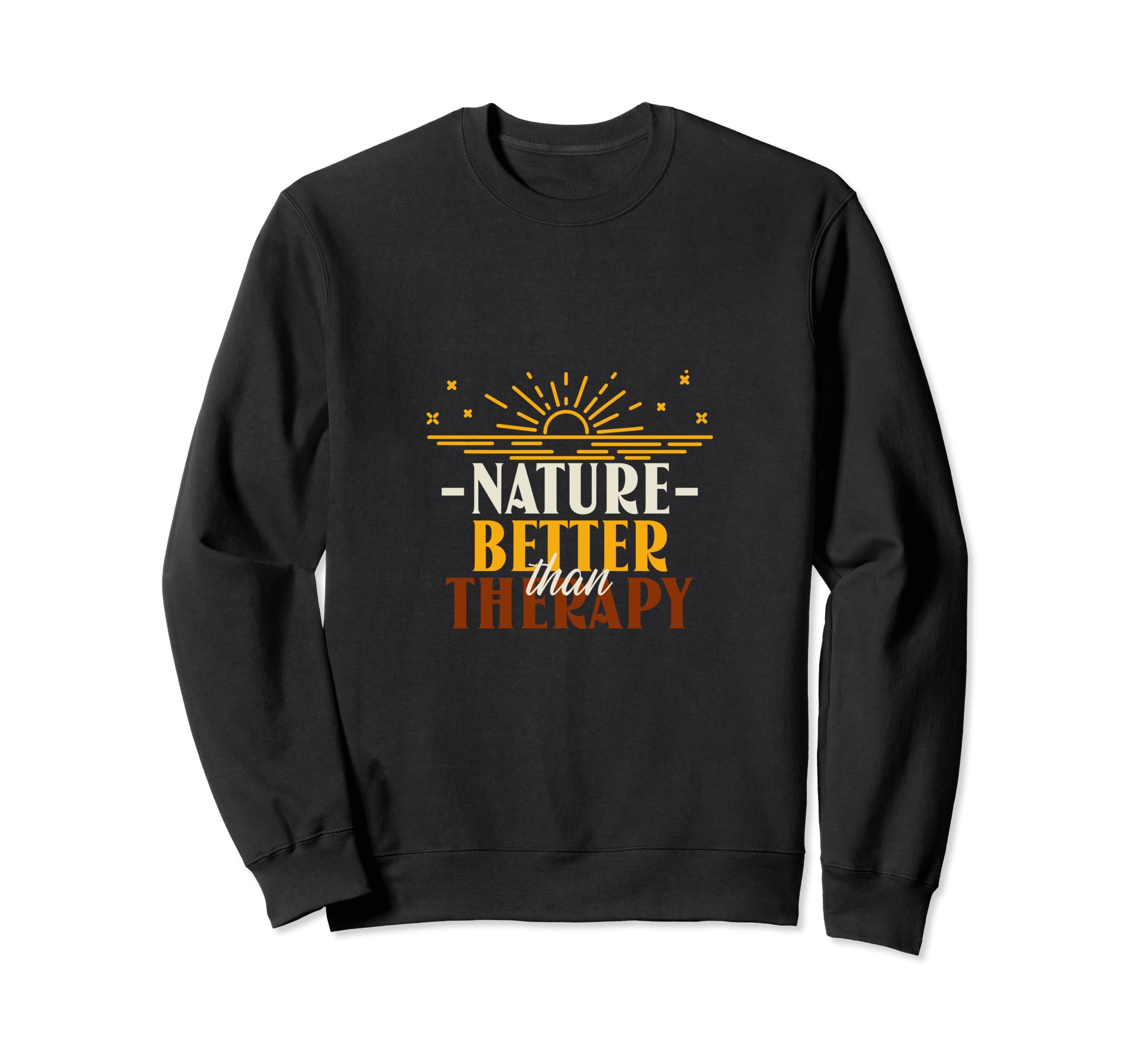 Nature Better Than Therapy Funny Sweatshirt - Fun Novelty Design Men Women - T-Shirt, Sweatshirt, Hoodie