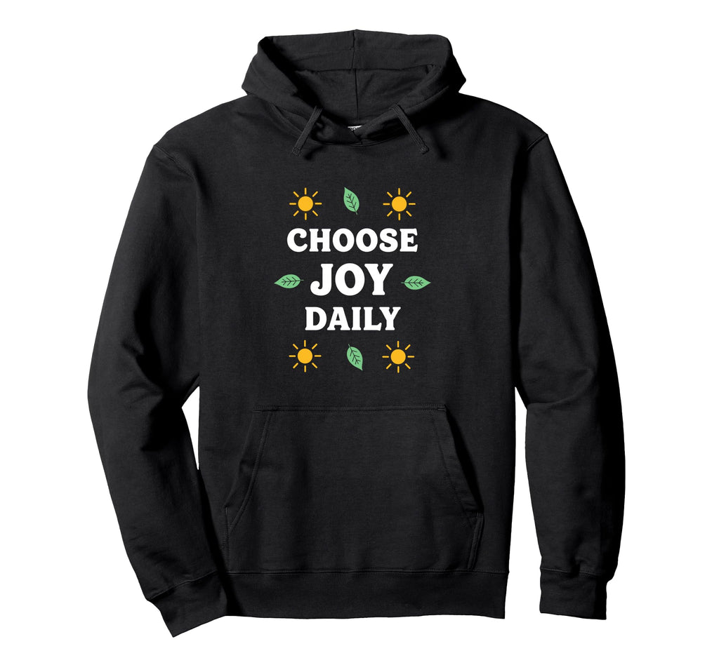 Choose Joy Daily Positive Vibes Hoodie - Streetwear Style Unisex - T-Shirt, Sweatshirt, Hoodie