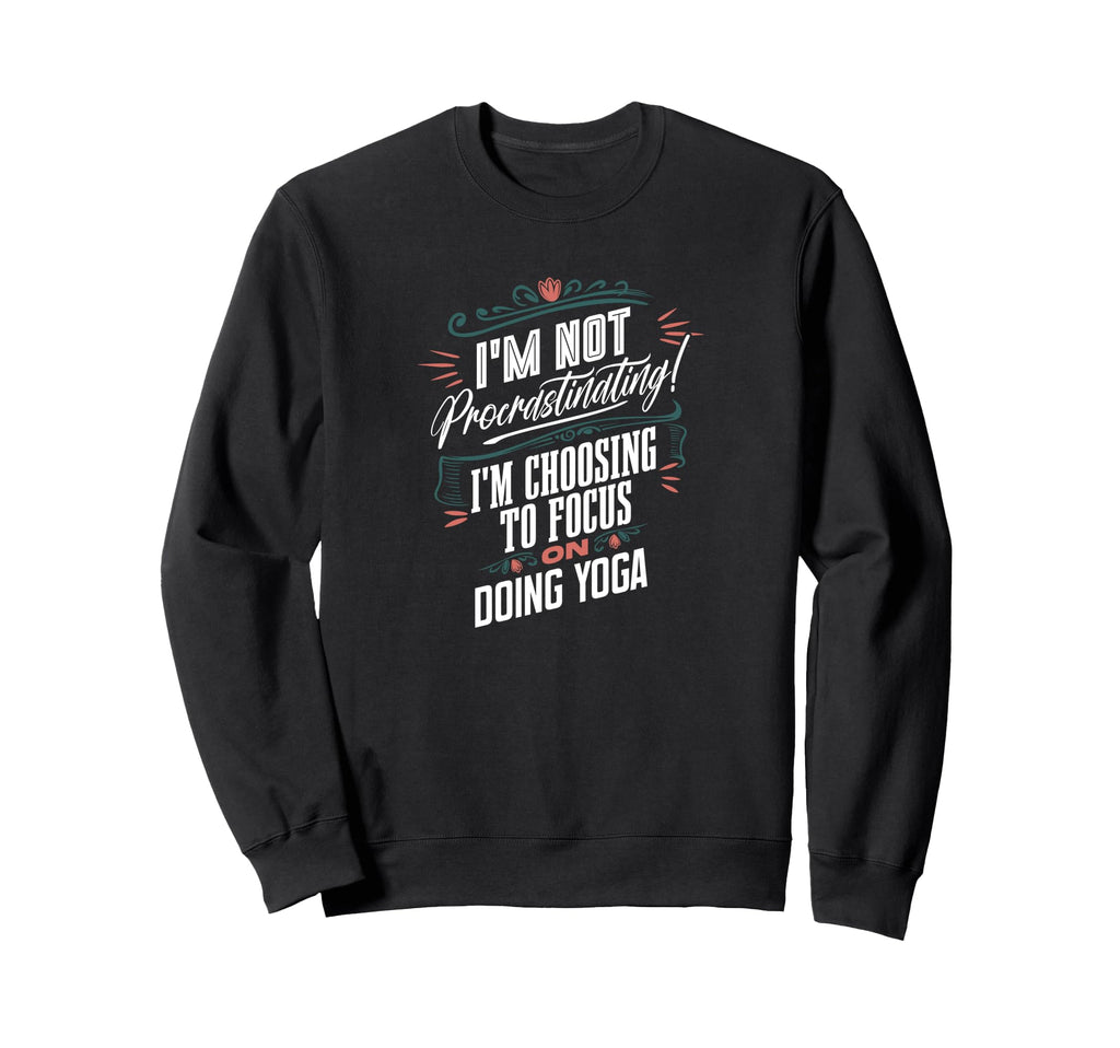 Im Not Procrastinating Im Sweatshirt - Casual Everyday Wear Unisex - T-Shirt, Sweatshirt, Hoodie
