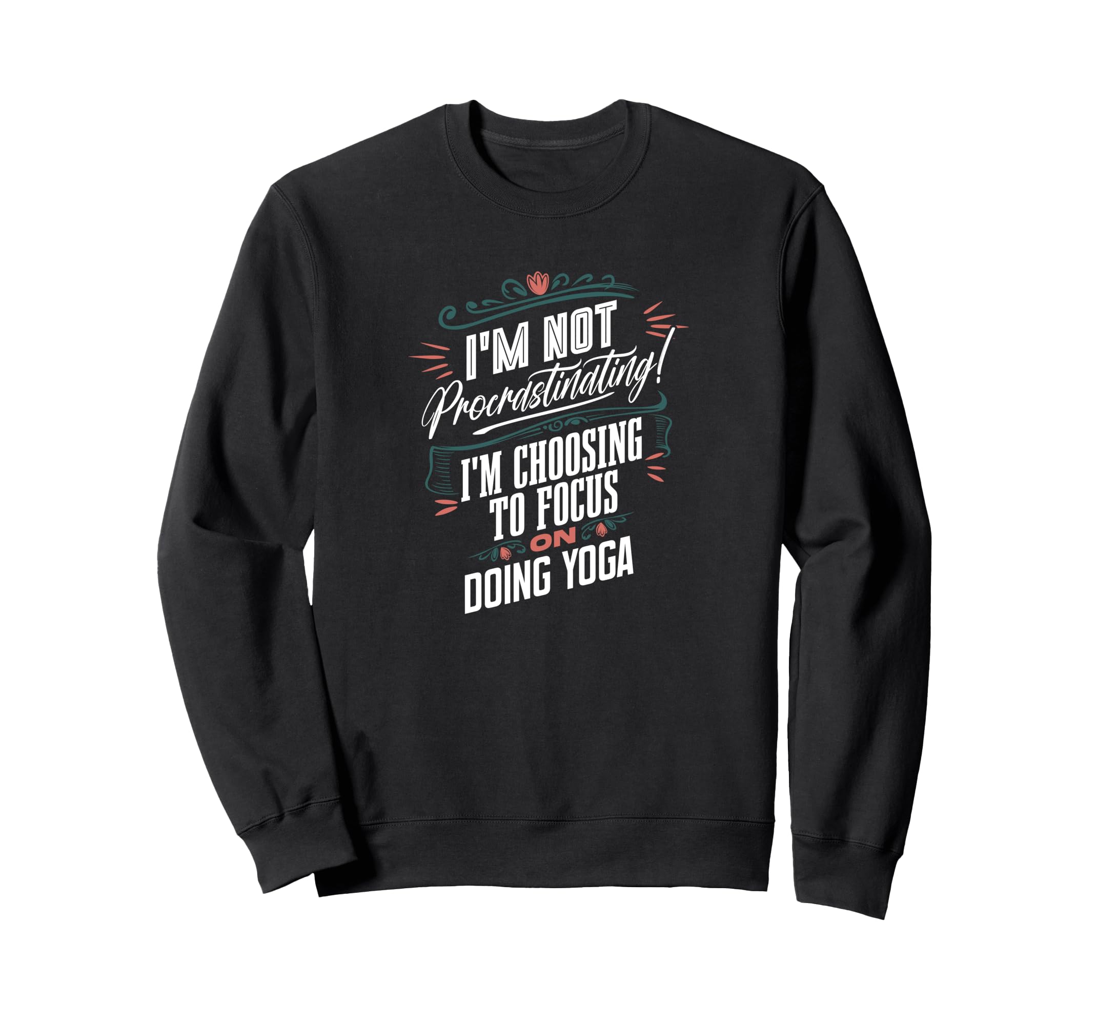 Im Not Procrastinating Im Sweatshirt - Casual Everyday Wear Unisex - T-Shirt, Sweatshirt, Hoodie