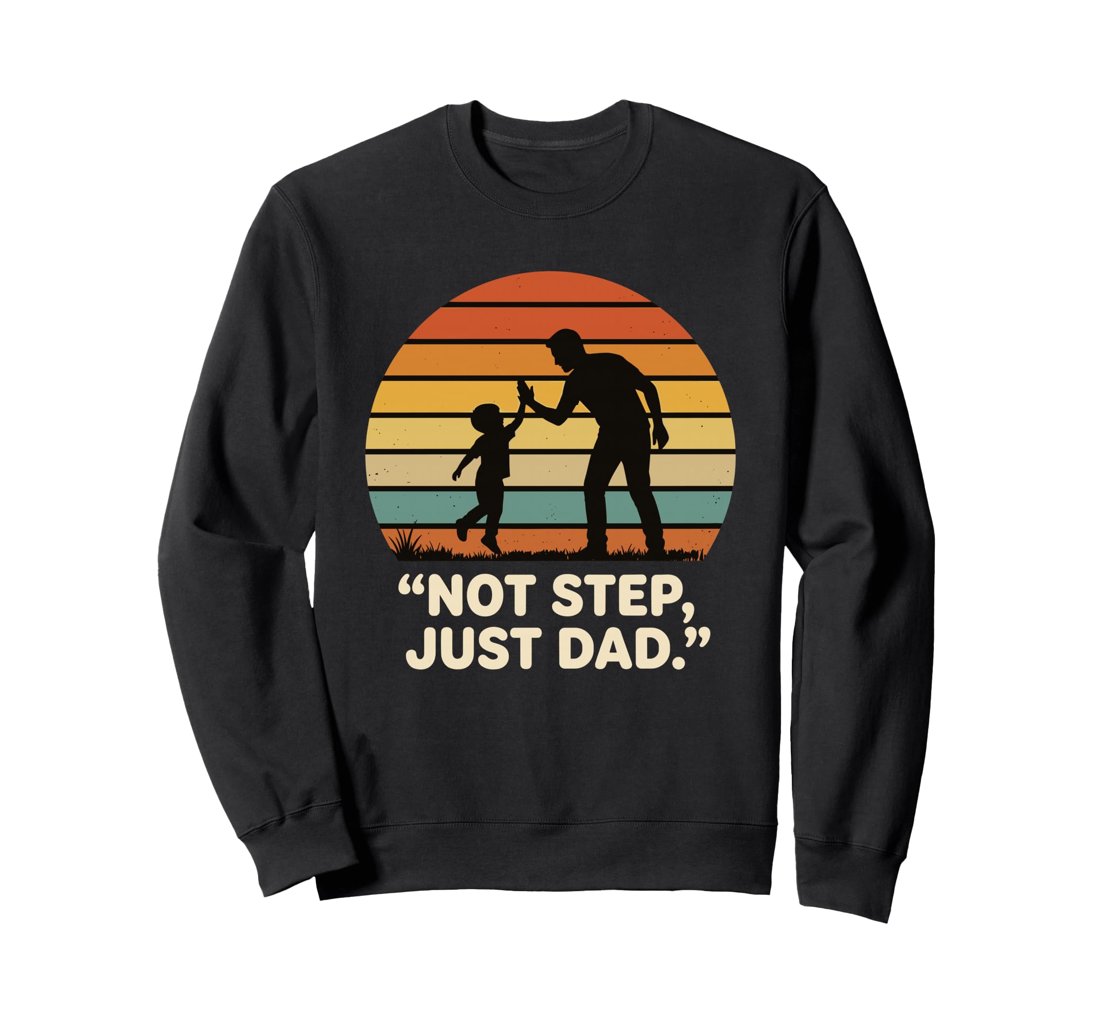 Step Dad Not Step Just Dad Sunset Sweatshirt - Graphic Print Unisex - T-Shirt, Sweatshirt, Hoodie