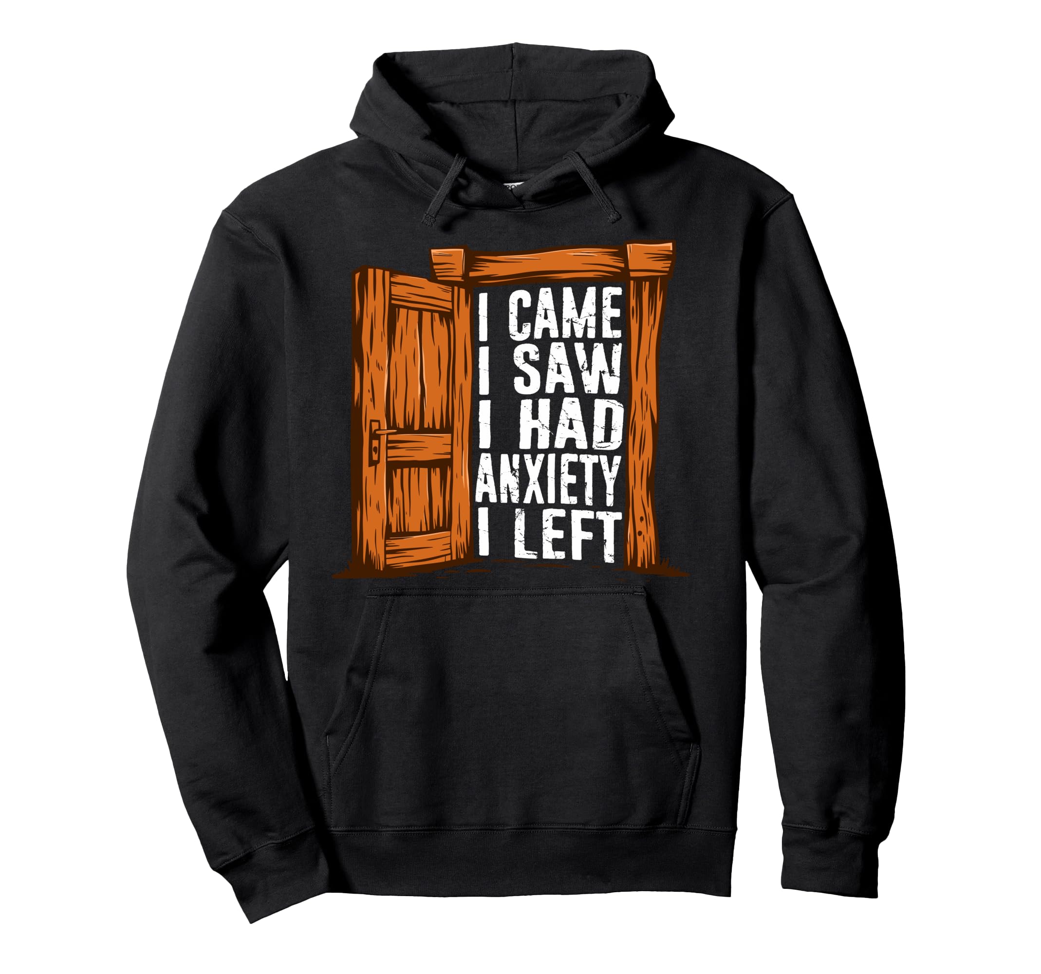 I Came I Saw I Had Anxiety I Left Hoodie - Casual Everyday Wear Unisex - T-Shirt, Sweatshirt, Hoodie