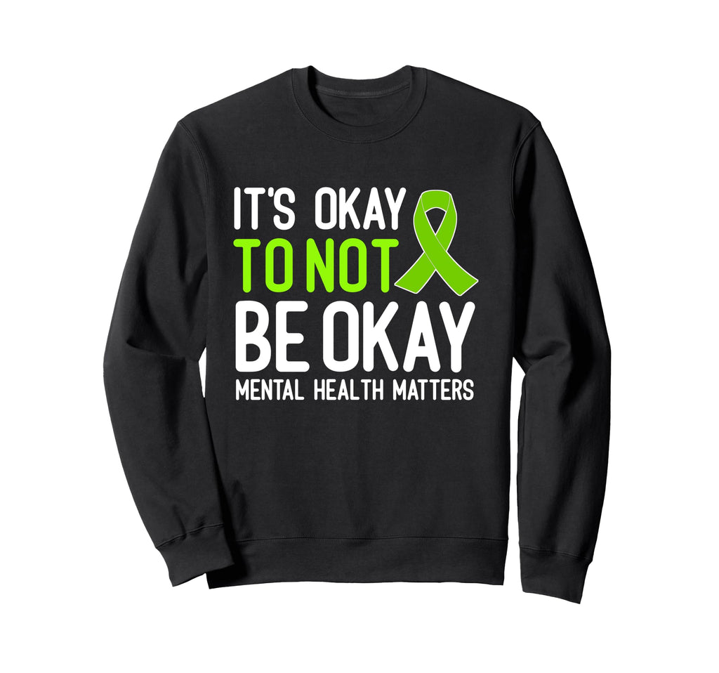 Its Okay To Not Be Okay Mental Sweatshirt - Custom Art Print Men Women - T-Shirt, Sweatshirt, Hoodie