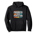 Progress Over Perfection Inspirational Hoodie - Streetwear Style for Adults - T-Shirt, Sweatshirt, Hoodie