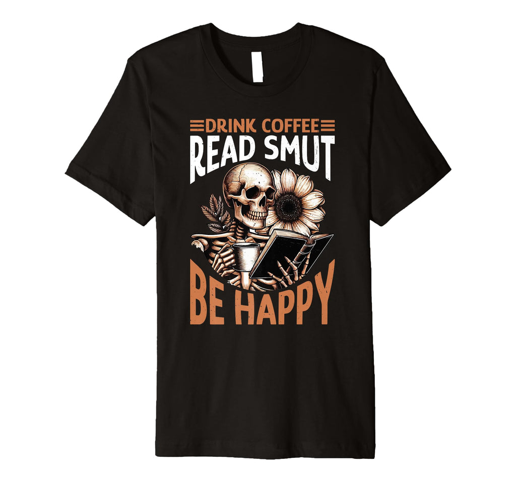 Smut Reader Drink Coffee Read Smut Be T-Shirt - Minimalist Print Men Women - T-Shirt, Sweatshirt, Hoodie