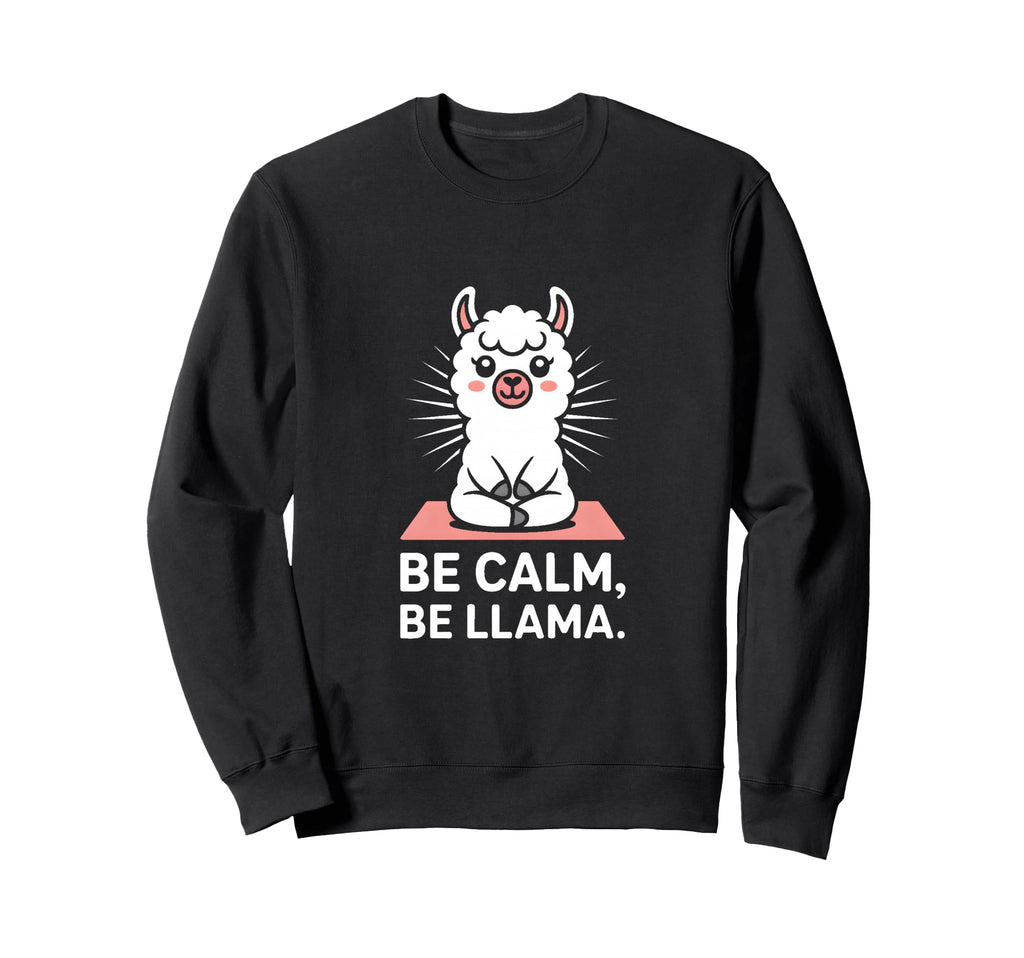 Be Calm Be Llama Funny Meditation Sweatshirt - Trendy Graphic Men Women - T-Shirt, Sweatshirt, Hoodie