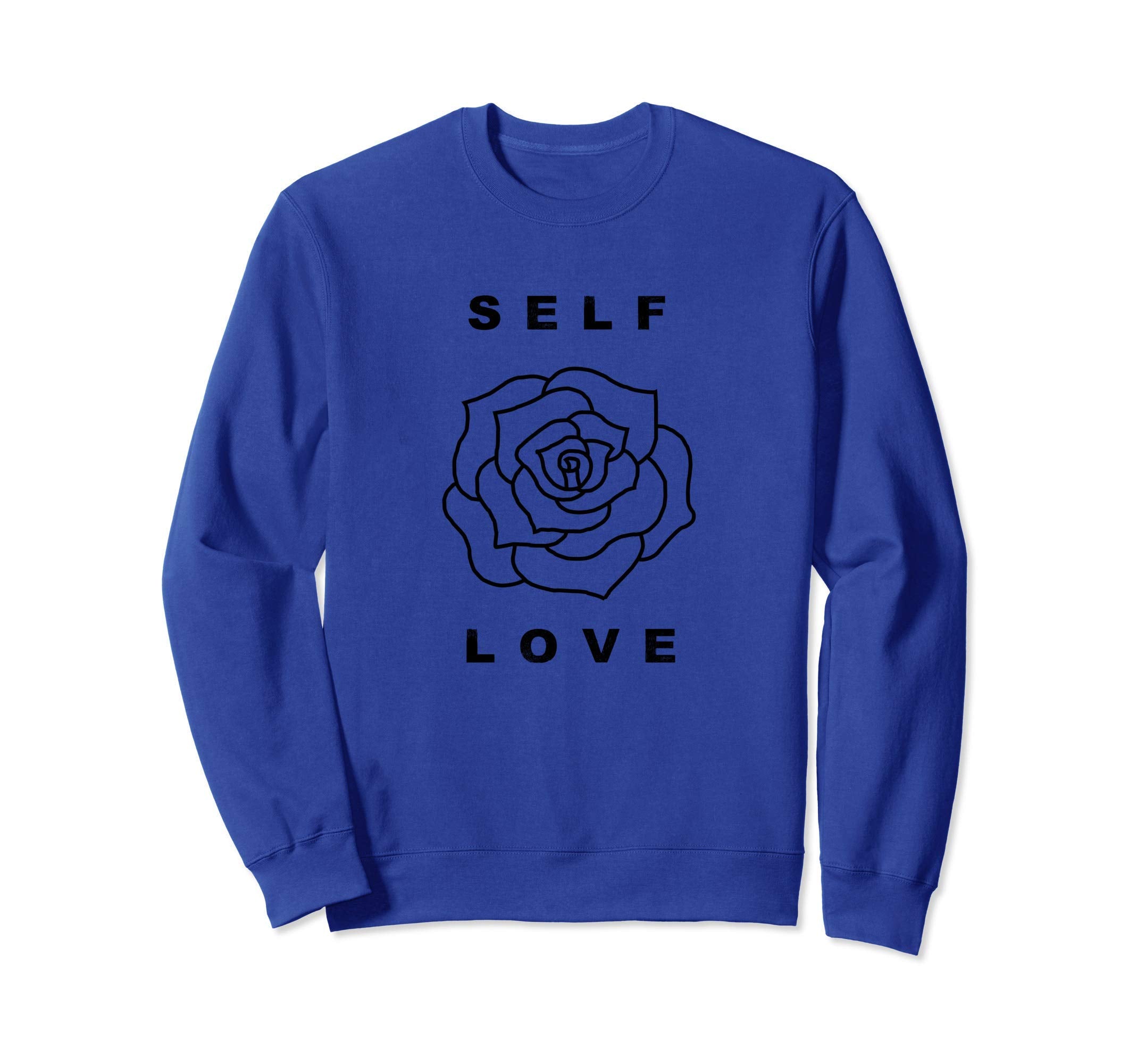 Self Love Rose Flower Self Care Sweatshirt - Novelty Apparel Men Women - T-Shirt, Sweatshirt, Hoodie
