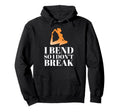 I Bend So I Dont Break Yoga Meditation Hoodie - Custom Art Print Men Women - T-Shirt, Sweatshirt, Hoodie