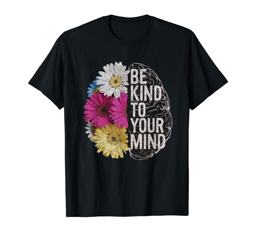 Be Kind To Your Mind Floral Mental Health T-Shirt - Trendy Graphic Unisex - T-Shirt, Sweatshirt, Hoodie