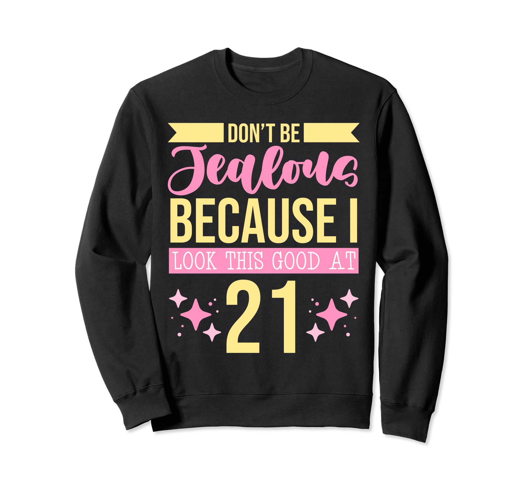 Dont Be Jealous Because I This Sweatshirt - Custom Art Print Men Women - T-Shirt, Sweatshirt, Hoodie