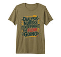 Nephrology Nursing Dialysis Nurses T-Shirt - Fun Novelty Design Men Women - T-Shirt, Sweatshirt, Hoodie