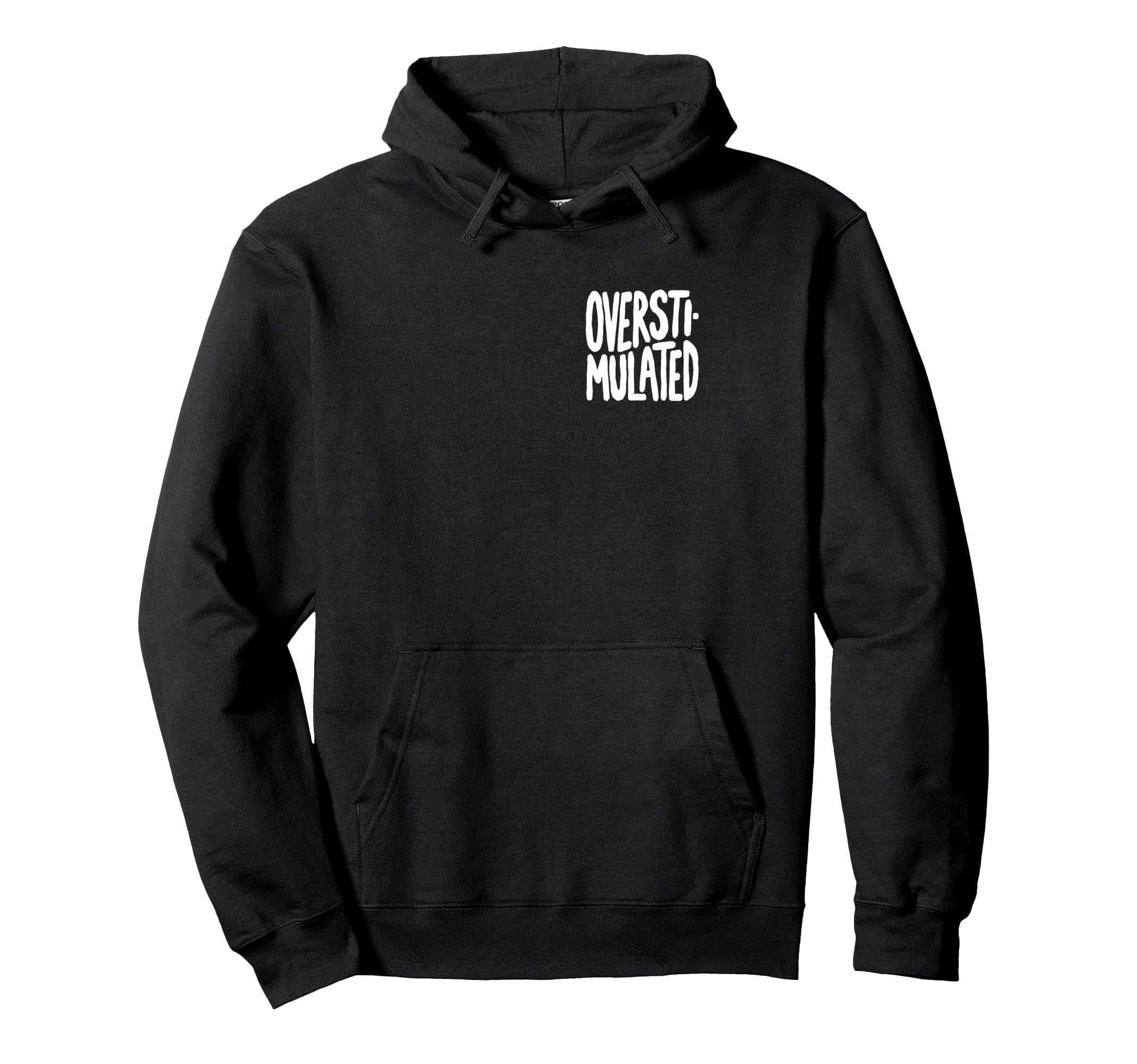 Funny Overstimulated Font Hoodie - Graphic Print Men Women - T-Shirt, Sweatshirt, Hoodie