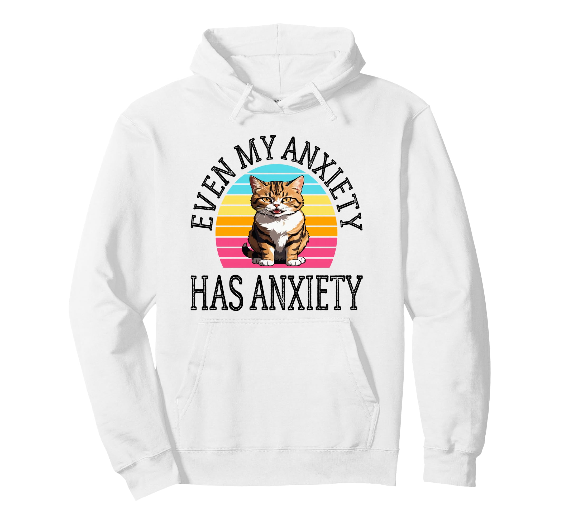 Even My Anxiety Has Anxiety Funny Mental Hoodie - Unique Graphic Men Women - T-Shirt, Sweatshirt, Hoodie