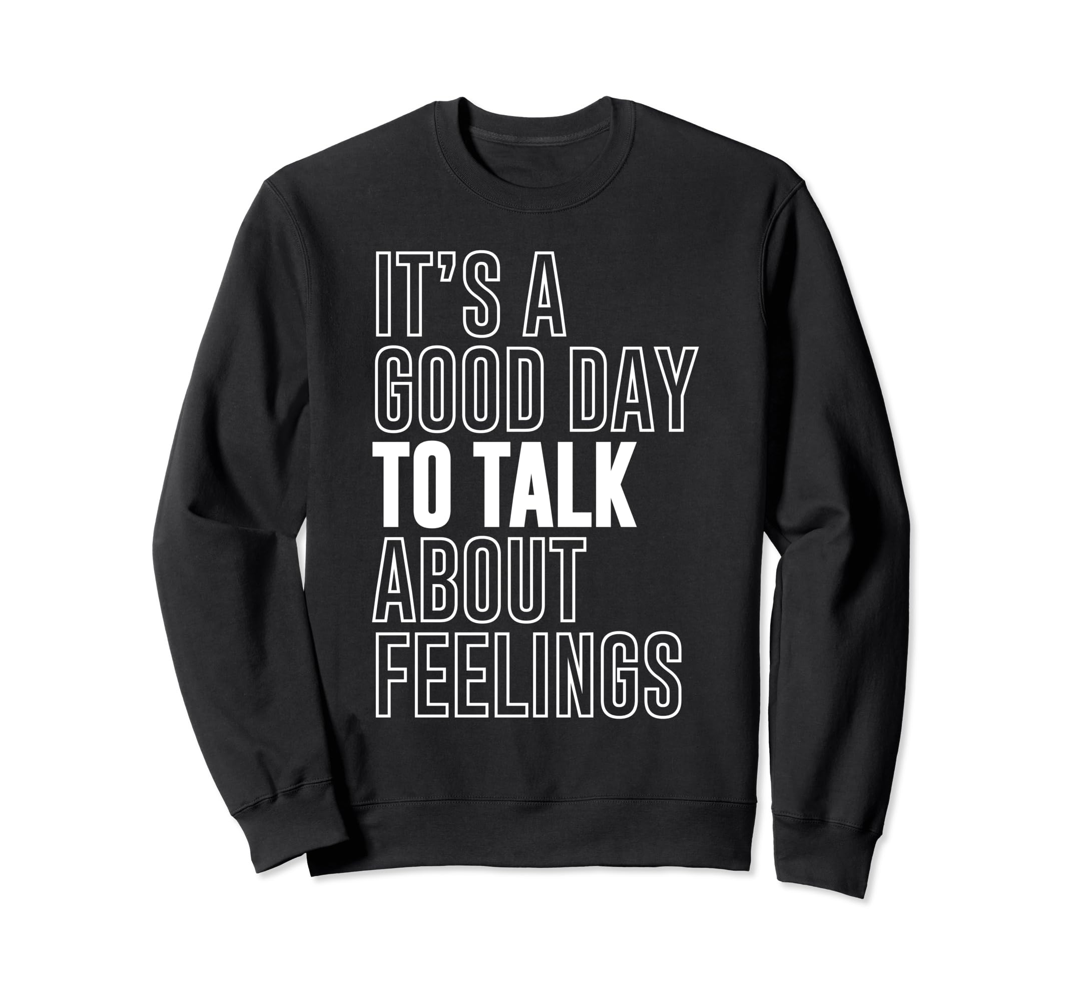 Its Good Day To Talk About Feelings Sweatshirt - Minimalist Print Unisex - T-Shirt, Sweatshirt, Hoodie