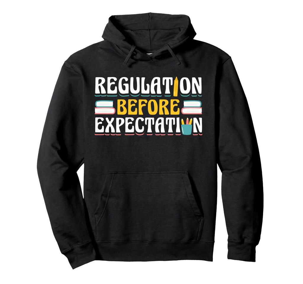 Regulation Before Expectation Mental Health Hoodie - Novelty Apparel Unisex - T-Shirt, Sweatshirt, Hoodie