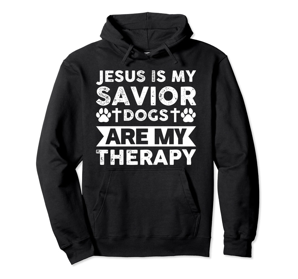 Jesus Is My Savior Dogs Are My Hoodie - Streetwear Style for Adults - T-Shirt, Sweatshirt, Hoodie