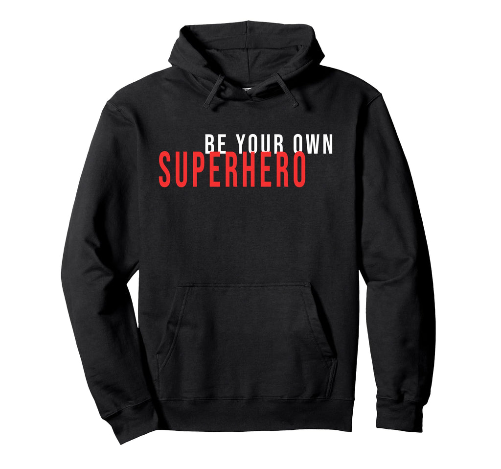 Be Your Own Superhero Motivational Quotes Hoodie - Streetwear Style Unisex - T-Shirt, Sweatshirt, Hoodie