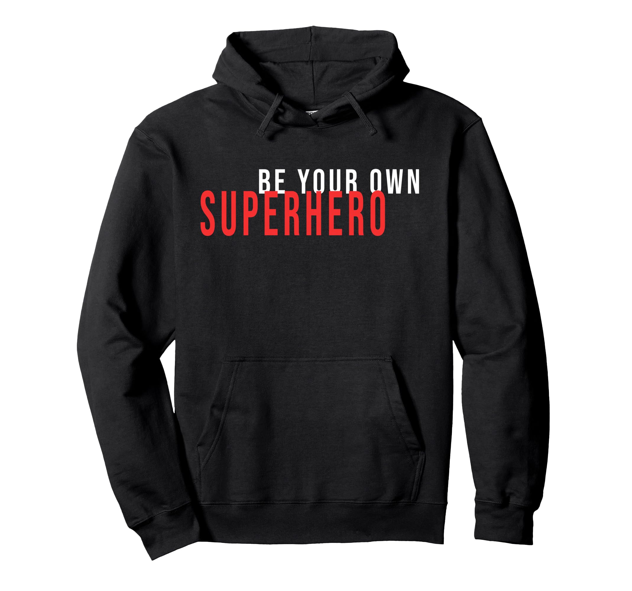 Be Your Own Superhero Motivational Quotes Hoodie - Streetwear Style Unisex - T-Shirt, Sweatshirt, Hoodie