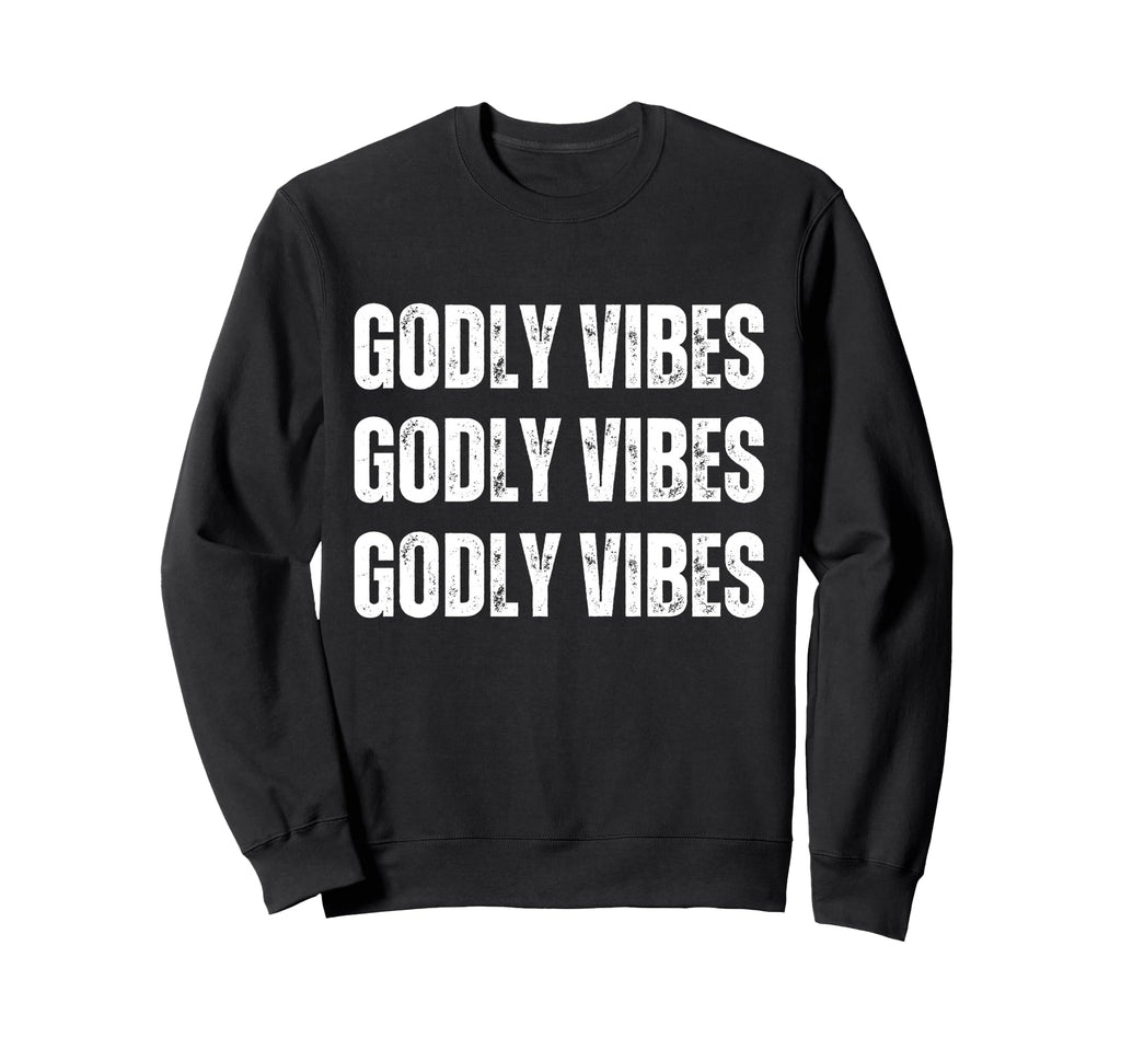 Godly Vibes Sweatshirt - Casual Everyday Wear Unisex - T-Shirt, Sweatshirt, Hoodie