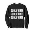 Godly Vibes Sweatshirt - Casual Everyday Wear Unisex - T-Shirt, Sweatshirt, Hoodie