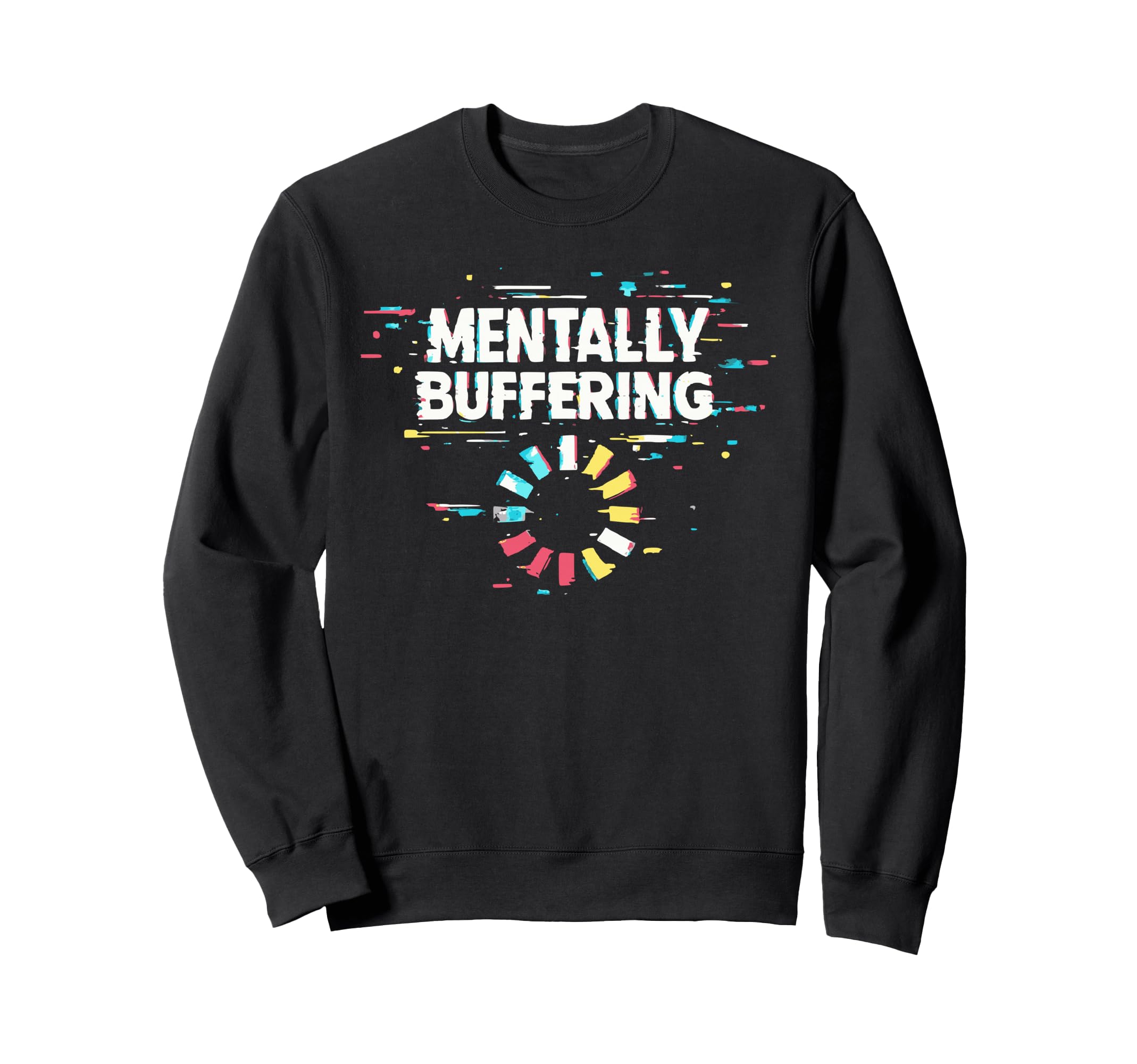 Mentally Buffering Funny Meme Sweatshirt - Aesthetic Graphic for Adults - T-Shirt, Sweatshirt, Hoodie