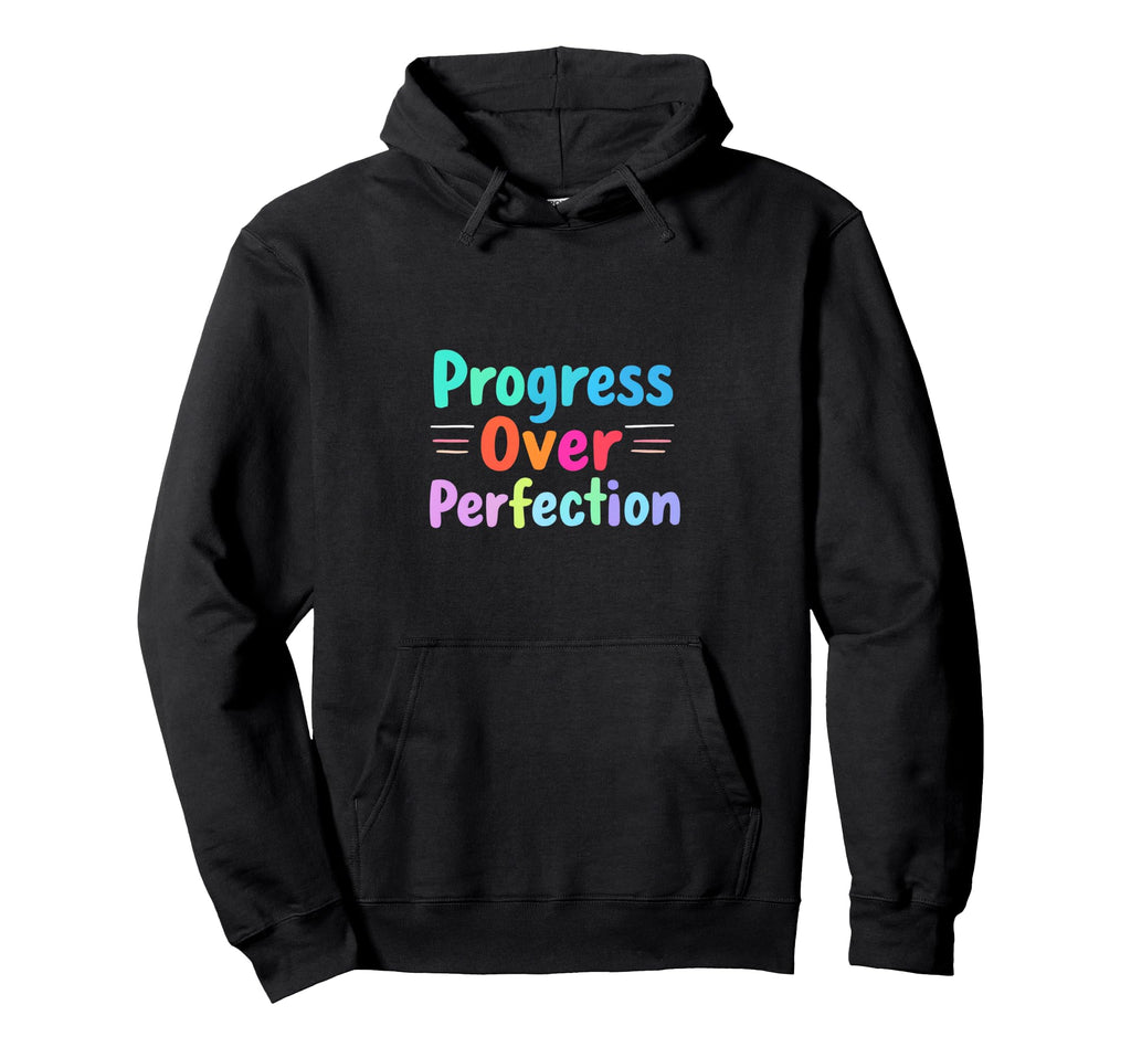 Progress Over Perfection Motivational Hoodie - Trendy Graphic Men Women - T-Shirt, Sweatshirt, Hoodie