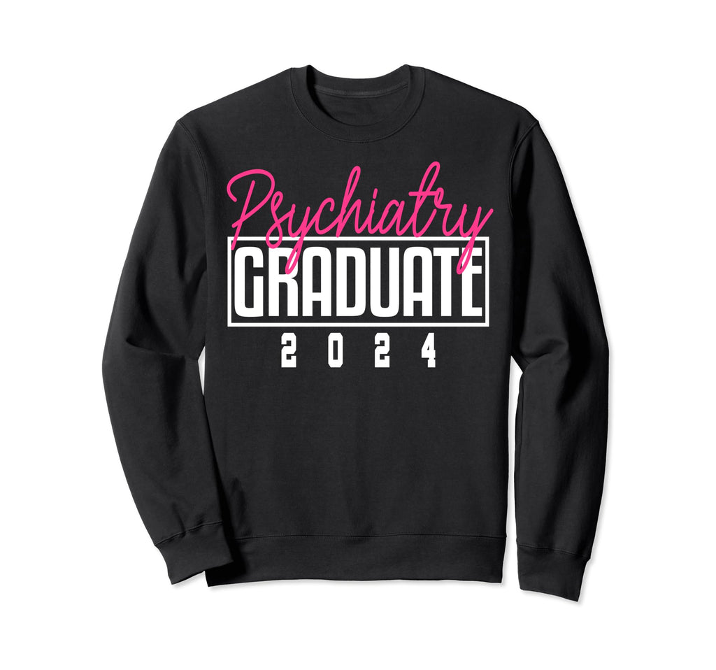 Psychiatrist Graduation 2024 Sweatshirt - Casual Everyday Wear Men Women - T-Shirt, Sweatshirt, Hoodie