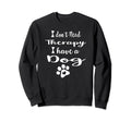 I Dont Need Therapy I Have Dog Sweatshirt - Novelty Apparel for Adults - T-Shirt, Sweatshirt, Hoodie
