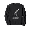 Quill Poetry Is Self Care Aesthetic Sweatshirt - Unique Graphic Men Women - T-Shirt, Sweatshirt, Hoodie