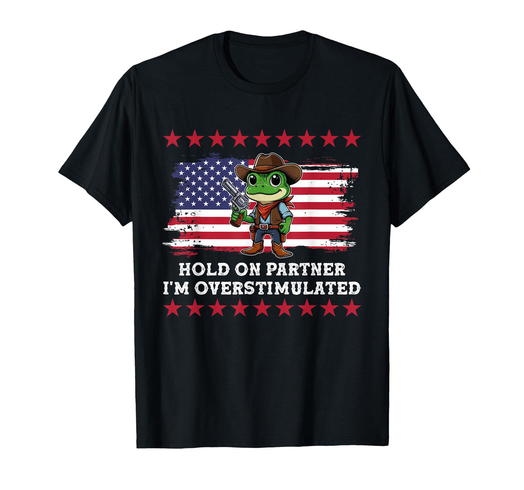 Funny Hold Partner Im Overstimulated T-Shirt - Custom Art Print Men Women - T-Shirt, Sweatshirt, Hoodie