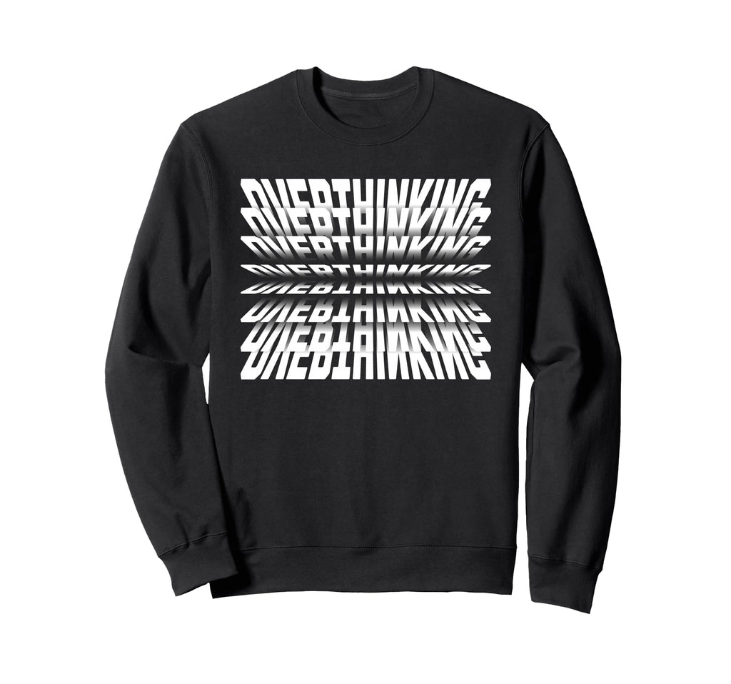 Funny Anxiety Overthinking 3D Sweatshirt - Fun Novelty Design Unisex - T-Shirt, Sweatshirt, Hoodie