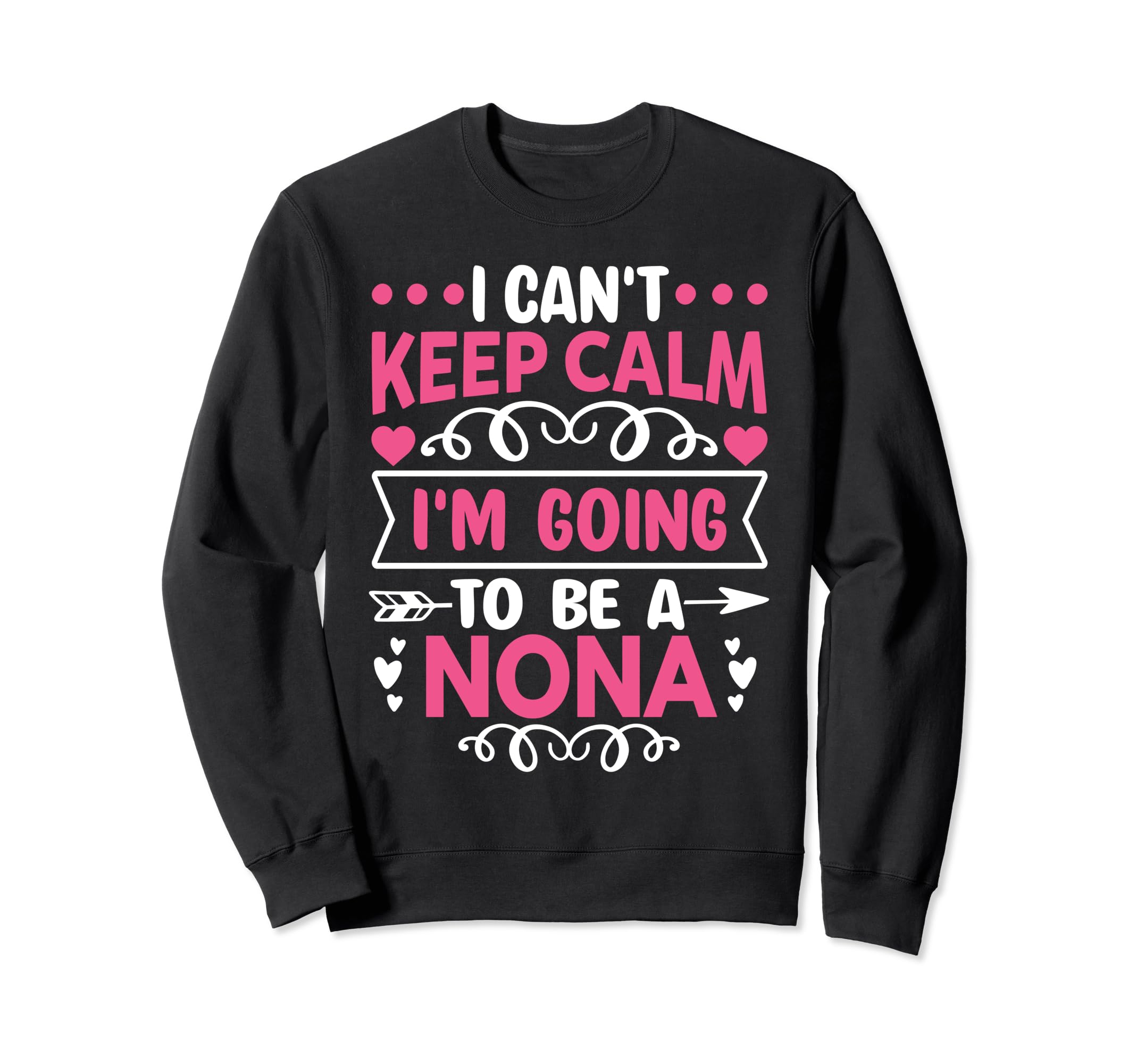 I Cant Keep Calm Im Going To Be Nona Sweatshirt - Custom Art Print Unisex - T-Shirt, Sweatshirt, Hoodie