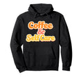 Coffee And Self Care Mental Health Hoodie - Streetwear Style for Adults - T-Shirt, Sweatshirt, Hoodie