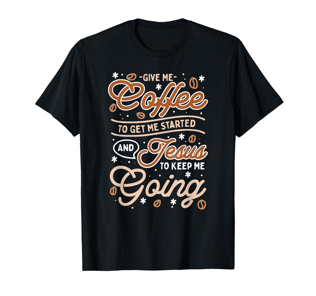 Give Me Coffee To Get Me Started And T-Shirt - Trendy Graphic for Adults - T-Shirt, Sweatshirt, Hoodie