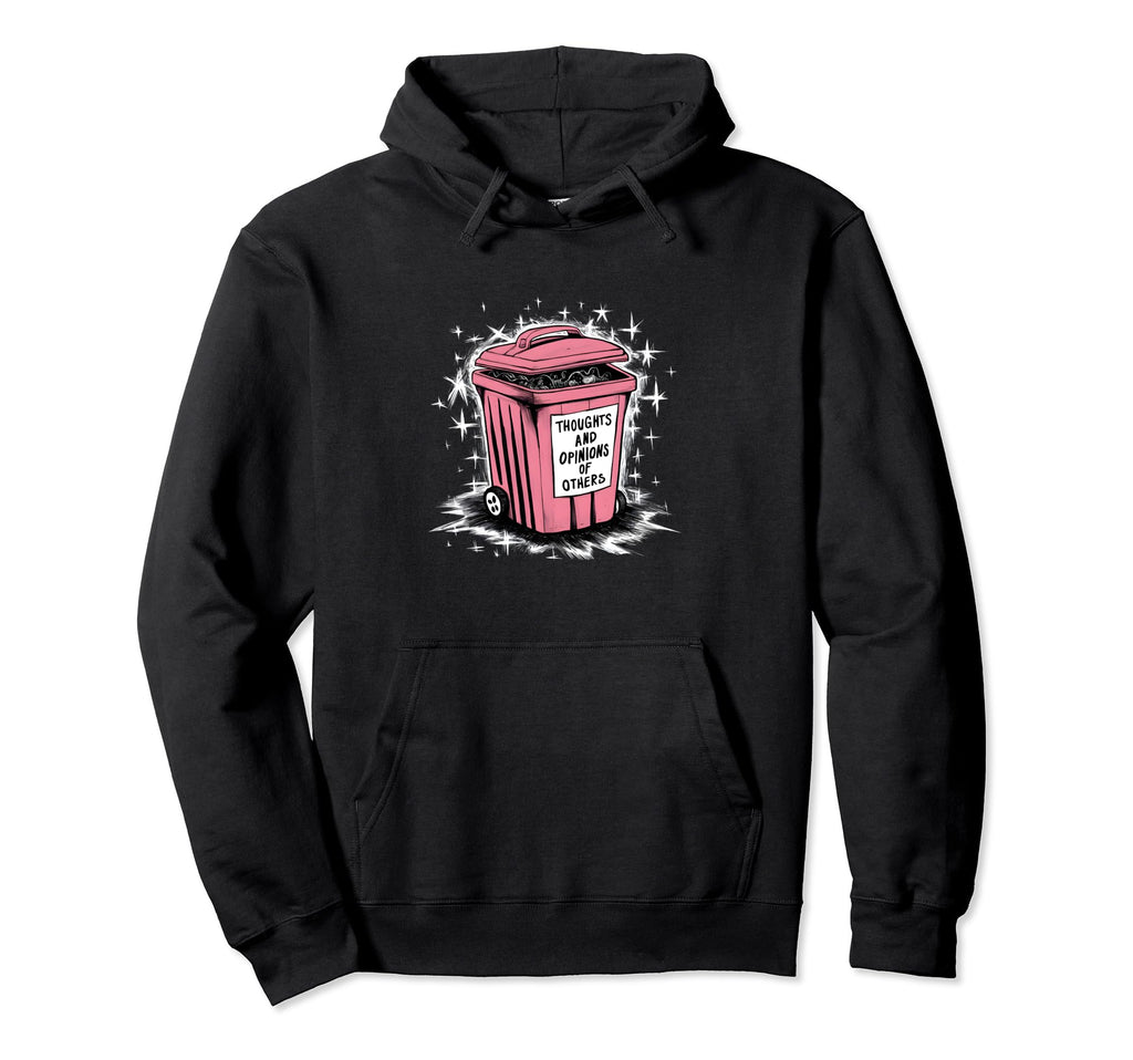 Thoughts And Opinions Others Garbage Can Hoodie - Trendy Graphic Men Women - T-Shirt, Sweatshirt, Hoodie