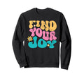 Find Your Joy Store Sweatshirt - Streetwear Style Unisex - T-Shirt, Sweatshirt, Hoodie
