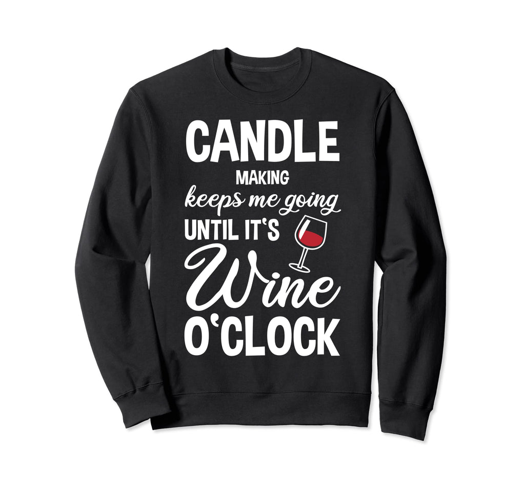 Candle Making Keeps Me Going Until Sweatshirt - Graphic Print for Adults - T-Shirt, Sweatshirt, Hoodie