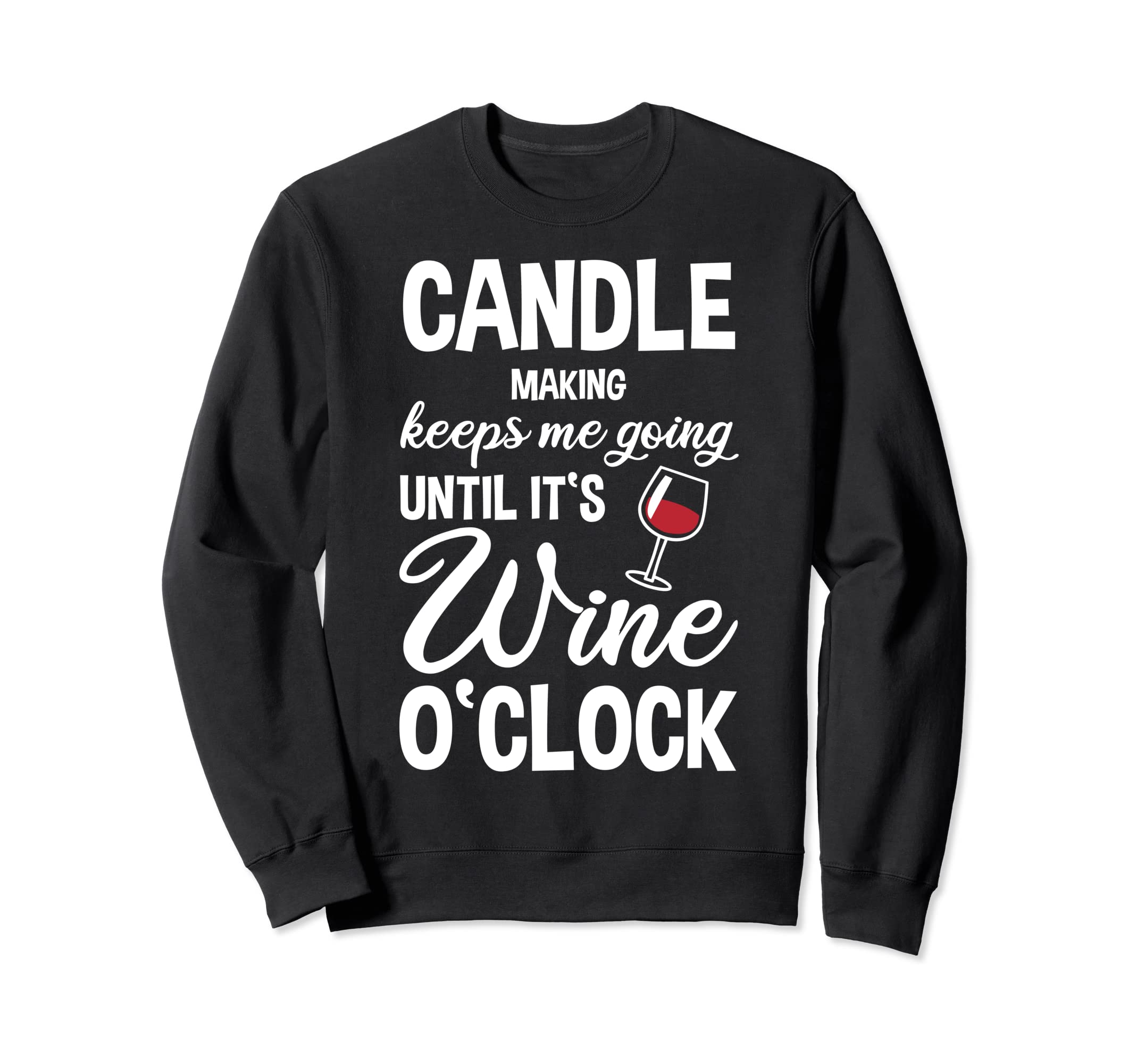 Candle Making Keeps Me Going Until Sweatshirt - Graphic Print for Adults - T-Shirt, Sweatshirt, Hoodie