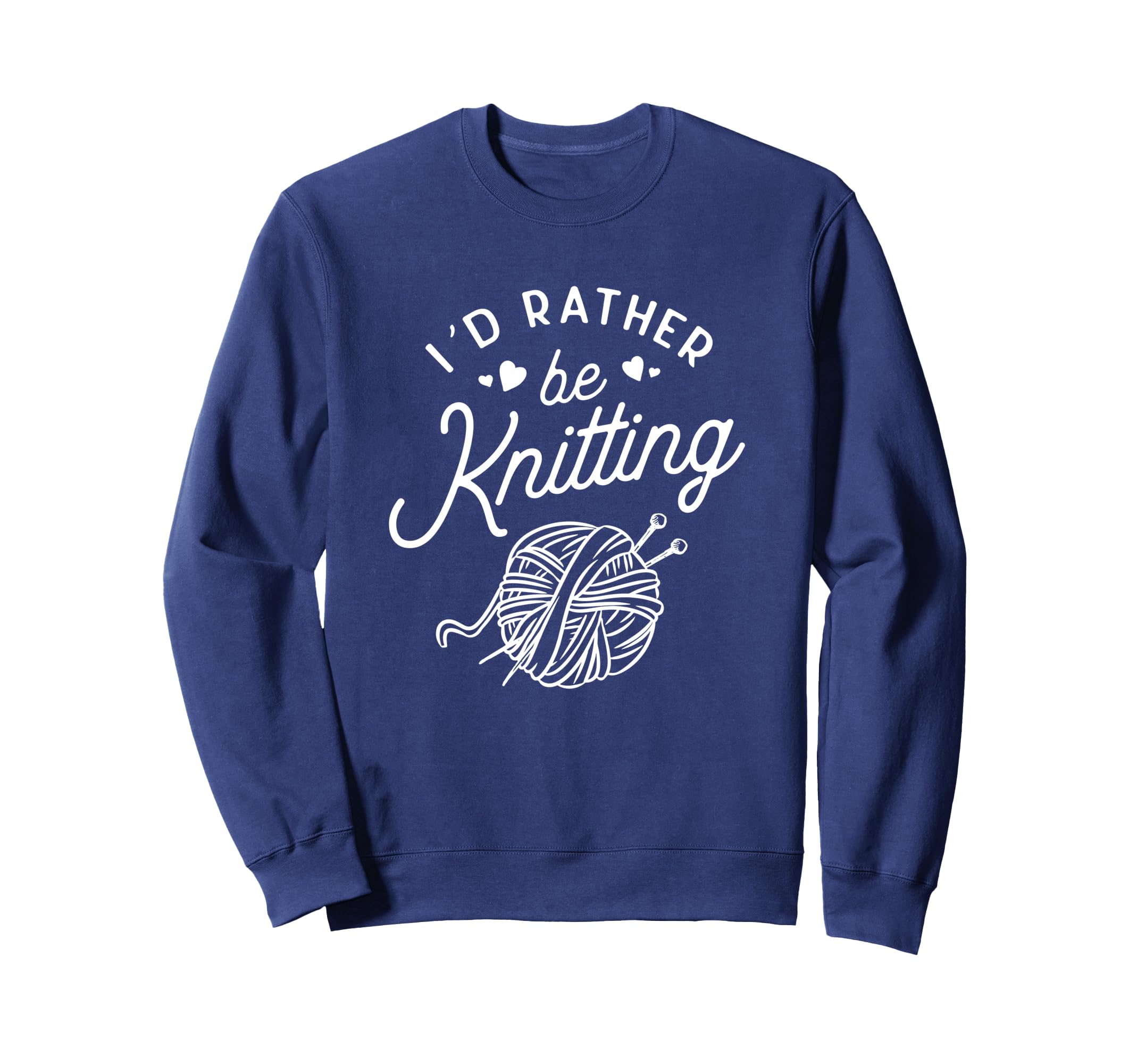 Funny Knitting Id Rather Be Sweatshirt - Unique Graphic for Adults - T-Shirt, Sweatshirt, Hoodie