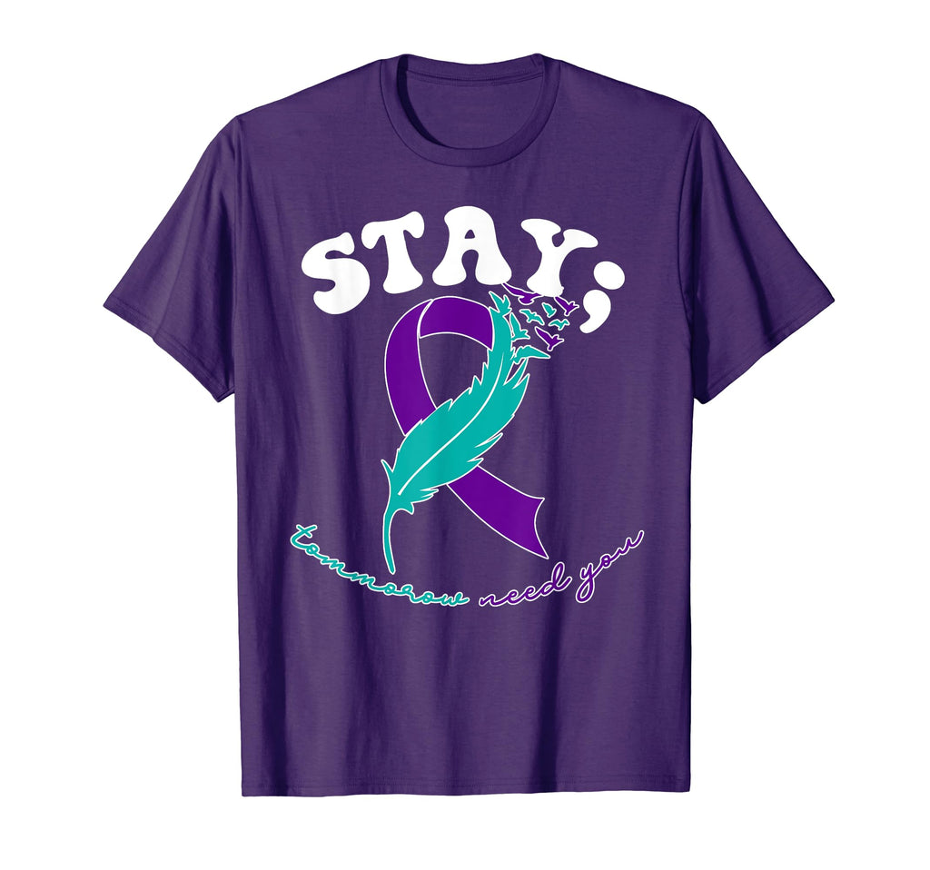 Stay Tomorrow Needs You Suicide T-Shirt - Casual Everyday Wear Unisex - T-Shirt, Sweatshirt, Hoodie