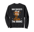Book Lover Ban Fanscists Save Books Sweatshirt - Aesthetic Graphic Unisex - T-Shirt, Sweatshirt, Hoodie