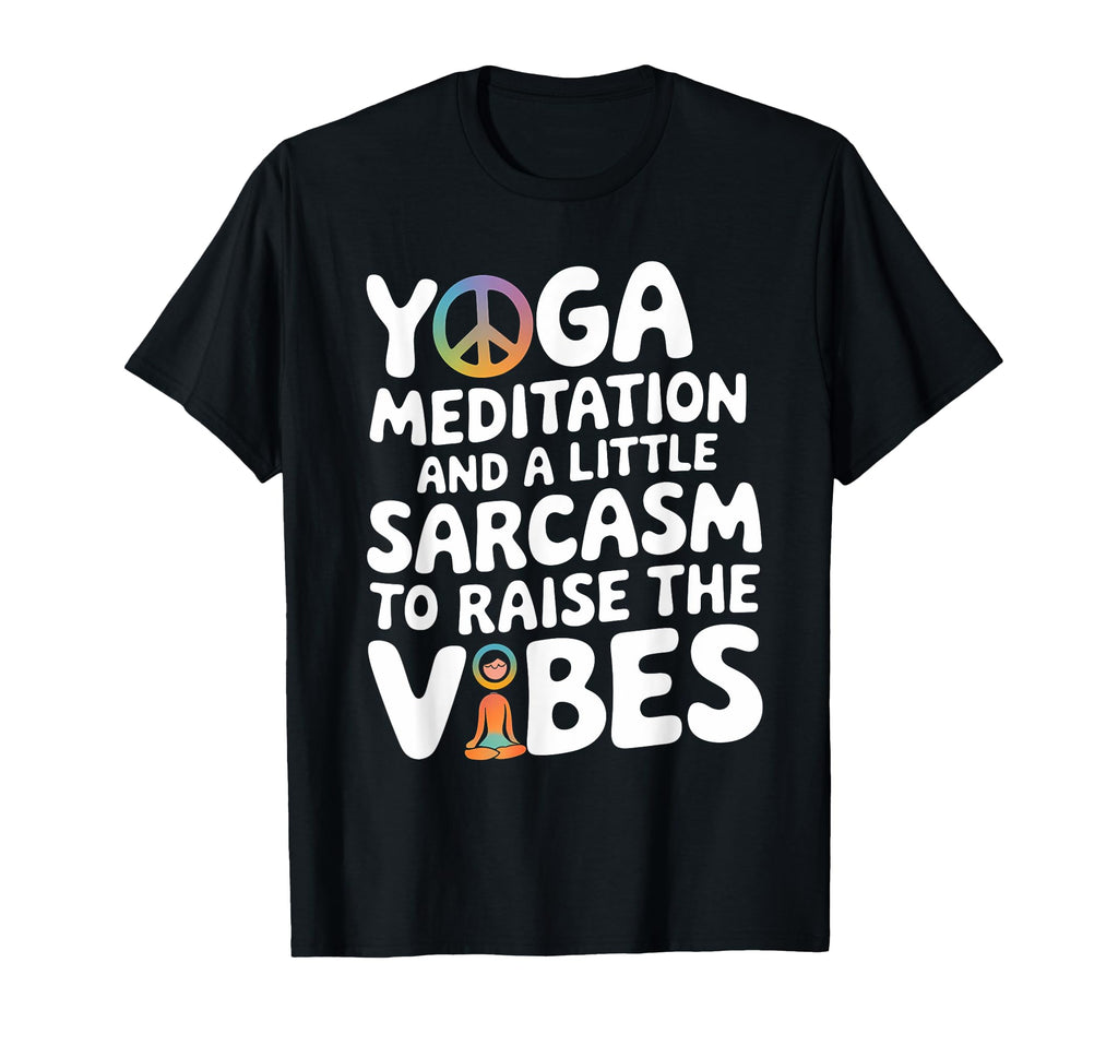 Yoga Meditation And Sarcasm To Raise T-Shirt - Aesthetic Graphic Men Women - T-Shirt, Sweatshirt, Hoodie