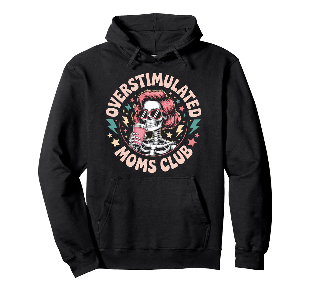 Funny Overstimulated Moms Club Hoodie - Streetwear Style for Adults - T-Shirt, Sweatshirt, Hoodie