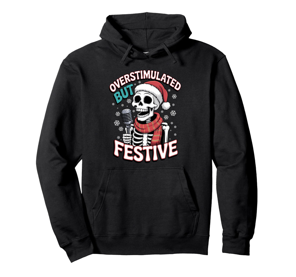 Overstimulated But Festive Skeleton Hoodie - Novelty Apparel for Adults - T-Shirt, Sweatshirt, Hoodie