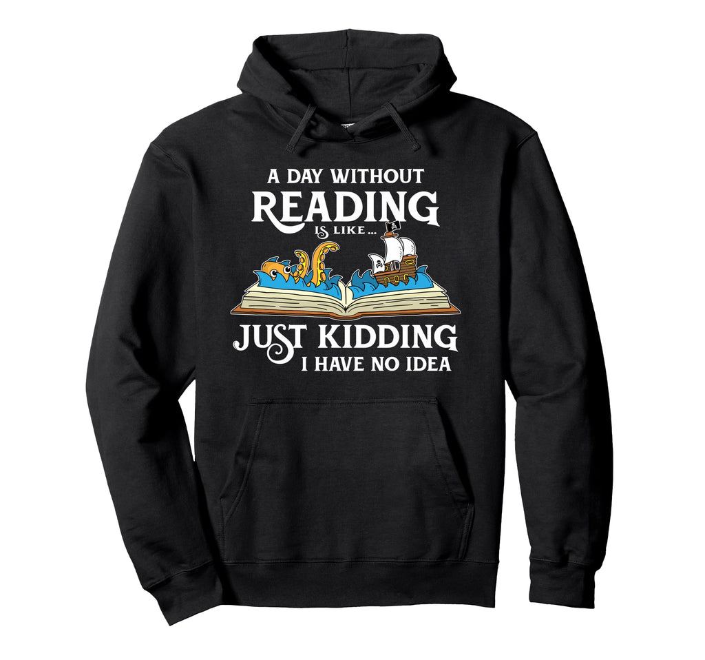 Day Without Reading Is Like Book Hoodie - Custom Art Print for Adults - T-Shirt, Sweatshirt, Hoodie