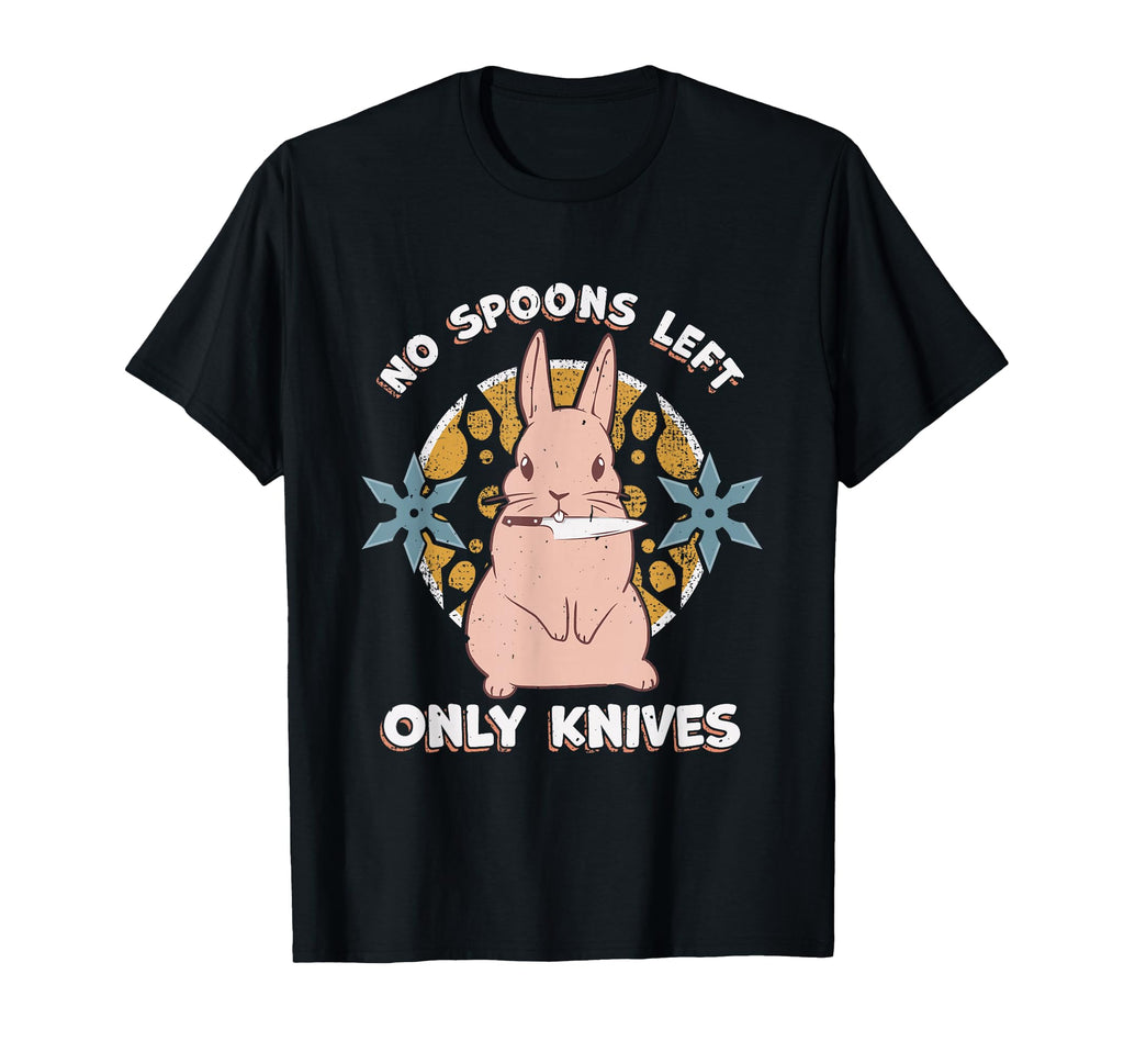 No Spoons Left Only Knives Chronic T-Shirt - Novelty Apparel for Adults - T-Shirt, Sweatshirt, Hoodie
