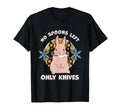 No Spoons Left Only Knives Chronic T-Shirt - Novelty Apparel for Adults - T-Shirt, Sweatshirt, Hoodie