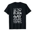 If It Includes Slow Burn Gay Pirate T-Shirt - Novelty Apparel Unisex - T-Shirt, Sweatshirt, Hoodie