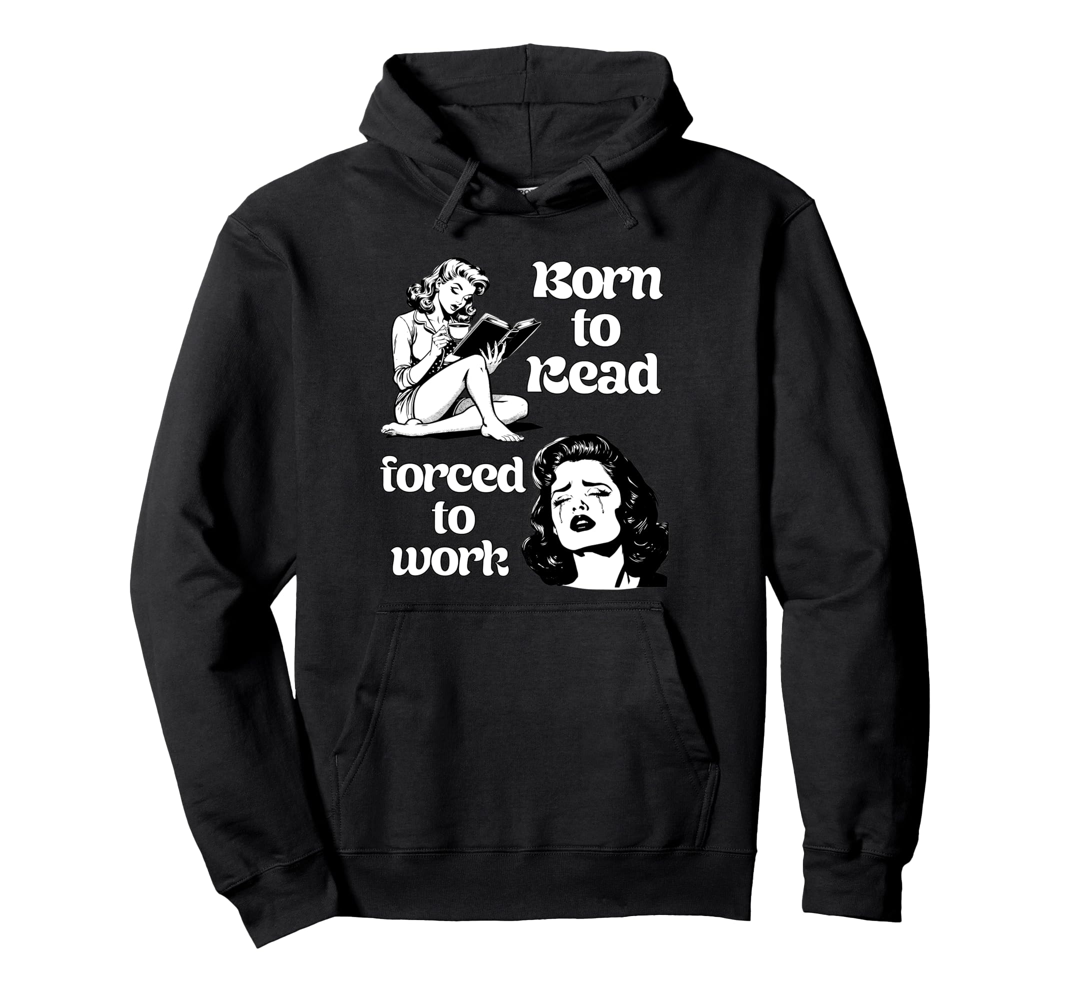 Born To Read Forced To Work Book Lover Hoodie - Novelty Apparel Men Women - T-Shirt, Sweatshirt, Hoodie